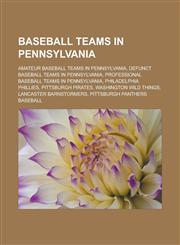 Baseball teams in Pennsylvania Amateur baseball teams in Pennsylvania, Defunct baseball teams in Pennsylvania, Professional baseball teams in Pennsylvania, Philadelphia Phillies, Pittsburgh Pirates, Washington Wild Things,1157778682,9781157778684