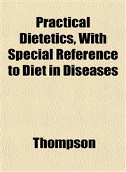 Practical Dietetics, With Special Reference to Diet in Diseases,1153416379,9781153416375