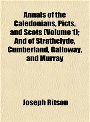 Annals of the Caledonians, Picts, and Scots (Volume 1); And of Strathclyde, Cumberland, Galloway, and Murray,1151889156,9781151889157