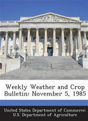 Weekly Weather and Crop Bulletin November 5, 1985,1288642695,9781288642694