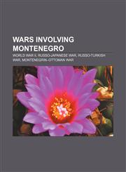 Wars involving Montenegro World War II, Russo-Japanese War, Russo-Turkish War, Montenegrin-Ottoman War,1232561681,9781232561682