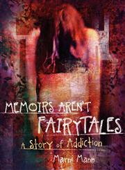 Memoirs Aren't Fairytales A Story of Addiction,1935961292,9781935961291