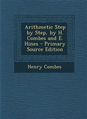 Arithmetic Step by Step, by H. Combes and E. Hines,128951450X,9781289514501