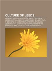 Culture of Leeds Museums in Leeds, Music from Leeds, Theatre in Leeds, Kirkstall Abbey, Chumbawamba, Gang of Four, The Sisters of Mercy,1158211120,9781158211128