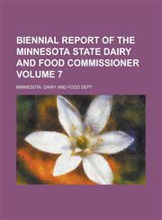 Biennial Report of the Minnesota State Dairy and Food Commissioner Volume 7,1236918754,9781236918758