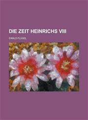 Die Zeit Heinrichs VIII,1234249928,9781234249922