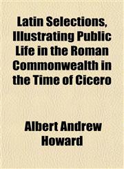 Latin Selections, Illustrating Public Life in the Roman Commonwealth in the Time of Cicero,1151494259,9781151494252