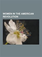 Women in the American Revolution Abigail Adams, Molly Brant, Jane Thomas, Mollie Sneden, Ann Eliza Bleecker, Molly Pitcher, Mercy Otis Warren, Jane M,1230543619,9781230543611