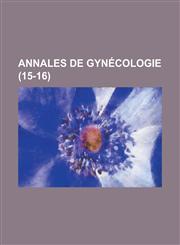 Annales de Gynecologie (15-16),1154811395,9781154811391