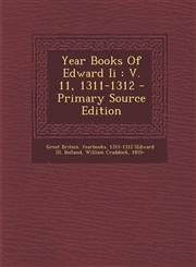 Year Books Of Edward Ii V. 11, 1311-1312 - Primary Source Edition,1294914758,9781294914754