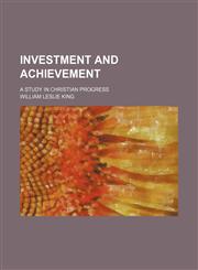 Investment and achievement; a study in Christian progress,1151179752,9781151179753