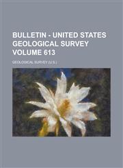 Bulletin - United States Geological Survey Volume 613,1155126270,9781155126272
