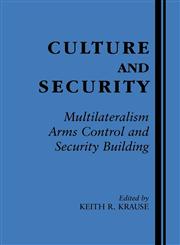 Culture and Security Multiculturalism, Arms Control, and Security Building,0714644374,9780714644370