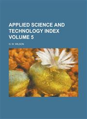 Applied Science and Technology Index Volume 5,1236914112,9781236914118