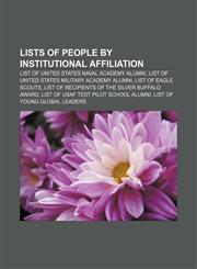 Lists of people by institutional affiliation List of United States Naval Academy alumni, List of United States Military Academy alumni,1157110851,9781157110859