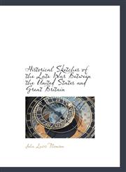 Historical Sketches of the Late War Between the United States and Great Britain,1115567349,9781115567343
