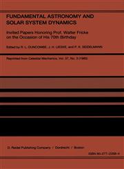 Fundamental Astronomy and Solar System Dynamics Invited Papers Honoring Prof. Walter Fricke on the Occasion of His 70th Birthday,9027722684,9789027722683