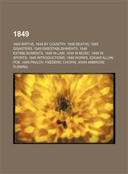 1849 1849 births, 1849 by country, 1849 deaths, 1849 disasters, 1849 disestablishments, 1849 establishments, 1849 in law, 1849 in music, 1849 in sports, 1849 introductions, 1849 works, Edgar Allan Poe, Ivan Pavlov, Frédéric Chopin, John Ambrose Fleming,,1157582079,9781157582076