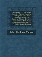 Genealogy of the Riggs Family With a Number of Cognate Branches Descended from the Original Edward Through Female Lines and Many Biographical Outlin,1293490342,9781293490341