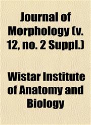 Journal of Morphology (v. 12, no. 2 Suppl.),1152985027,9781152985025