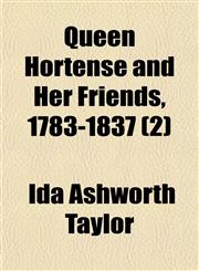 Queen Hortense and Her Friends, 1783-1837 (2),1150782315,9781150782312