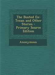 Busted Ex-Texan and Other Stories,1289382727,9781289382728