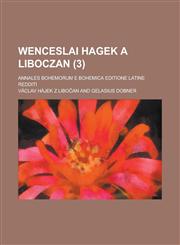Wenceslai Hagek a Liboczan; Annales Bohemorum E Bohemica Editione Latine Redditi (3),1153541637,9781153541633