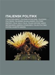 Italiensk politikk Italias parlament, Italiensk nyfascisme, Italienske politikere, Italienske valgallianser, Politiske partier i Italia,1232783986,9781232783985