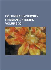 Columbia University Germanic Studies Volume 30,1234106361,9781234106362