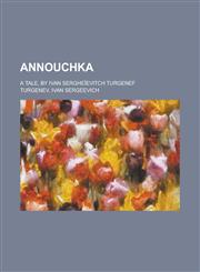 Annouchka; A Tale, by Ivan Serghe Evitch Turgenef,1151570761,9781151570765