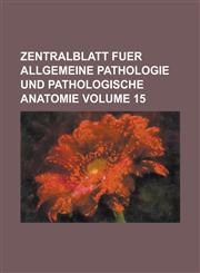 Zentralblatt Fuer Allgemeine Pathologie Und Pathologische Anatomie Volume 15,115034136X,9781150341366