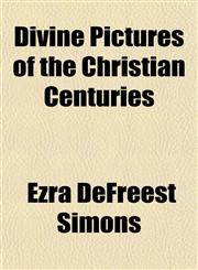 Divine Pictures of the Christian Centuries,1152887254,9781152887251