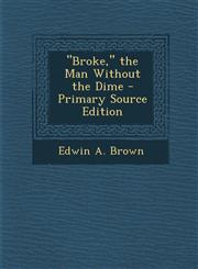 Broke, the Man Without the Dime - Primary Source Edition,1289765219,9781289765217