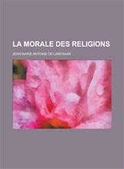 La Morale Des Religions,1234627213,9781234627218