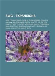 SWG - Expansions Jump to Lightspeed, Rage of the Wookiees, Trials of Obi-Wan, Building a War, Part II, Jump to Lightspeed concept art, "The Lost", Athnalu's Cure, A Possessed Soul, Bolotaur, Building a War, Part II, Business As Usual, Collecting Survey D,1234836661,9781234836665