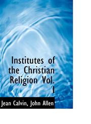 Institutes of the Christian Religion Vol. I,111559866X,9781115598668