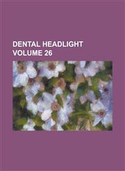 Dental Headlight Volume 26,1230041982,9781230041988