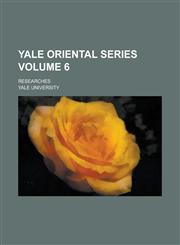 Yale Oriental Series; Researches Volume 6,1155125045,9781155125046