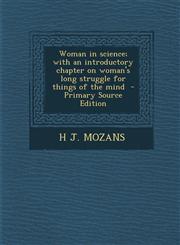 Woman in Science; With an Introductory Chapter on Woman's Long Struggle for Things of the Mind - Primary Source Edition,1293750360,9781293750360