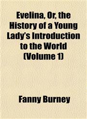 Evelina, Or, the History of a Young Lady's Introduction to the World (Volume 1),115290051X,9781152900516