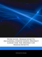 Articles On Worcester, Massachusetts, including United States District Court For The District Of Massachusetts,1243823070,9781243823076
