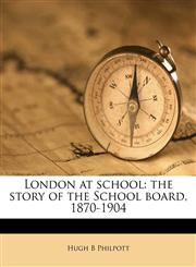 London at school the story of the School board, 1870-1904,1177955075,9781177955072