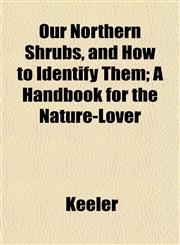 Our Northern Shrubs, and How to Identify Them; A Handbook for the Nature-Lover,1152472836,9781152472839