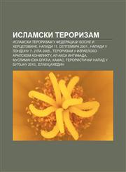 Islamski terorizam Islamski terorizam u FederaciJi Bosne i Hercegovine, Napadi 11. septembra 2001., Napadi u Londonu 7. Jula 2005.,1234017105,9781234017101