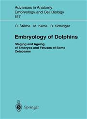 Embryology of Dolphins Staging and Ageing of Embryos and Fetuses of Some Cetaceans,3540672125,9783540672128