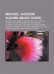 Michael Jackson albums (Music Guide) HIStory: Past, Present and Future, Book I, Michael Jackson albums discography, Thriller, Bad, Invincible,1156131308,9781156131305