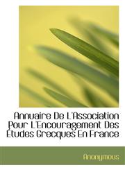 Annuaire De L'Association Pour L'Encouragement Des Études Grecques En France,1116311984,9781116311983