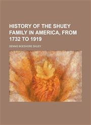 History of the Shuey family in America, from 1732 to 1919,1154736652,9781154736656
