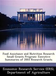 Food Assistance and Nutrition Research Small Grants Program Executive Summaries of 2003 Research Grants,1249405866,9781249405863