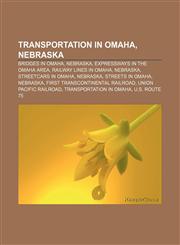 Transportation in Omaha, Nebraska Bridges in Omaha, Nebraska, Expressways in the Omaha area, Railway lines in Omaha, Nebraska,1156675545,9781156675540